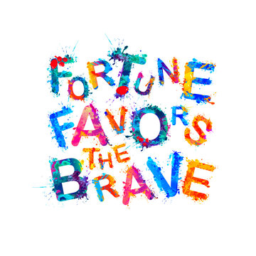 Fortune favors the brave. Motivation inscription of vector splash paint letters.