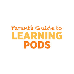 Parents' Guide To Learning Pod Text, Pod Learning Banner, Home Schooling Sign, K-12 School, Teacher, School District, Students, Vector Illustration