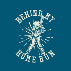 t shirt design behind my home run with batsman swing ready position vintage illustration