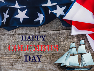 Happy Columbus Day. Beautiful greeting card. Close-up, view from above. National holiday concept....