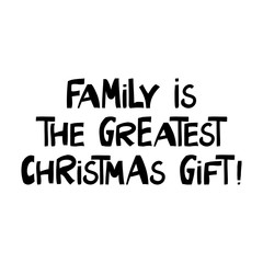 Family is the greatest Christmas gift. Winter holidays quote. Cute hand drawn lettering in modern scandinavian style. Isolated on white background. Vector stock illustration.