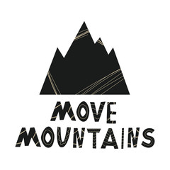 Move mountains typography. Hand-lettered poster with a mountain and inspirational quote.
