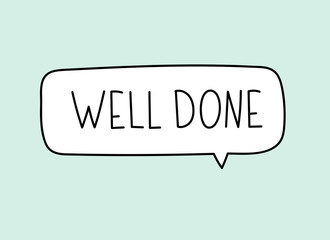 Well done inscription. Handwritten lettering illustration. Black vector text in speech bubble. Simple outline marker style. Imitation of conversation.