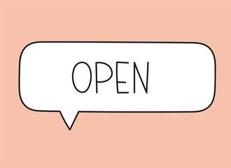 Open inscription. Handwritten lettering illustration. Black vector text in speech bubble. Simple outline marker style. Imitation of conversation.