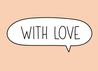With love inscription. Handwritten lettering illustration. Black vector text in speech bubble. Simple outline marker style. Imitation of conversation.