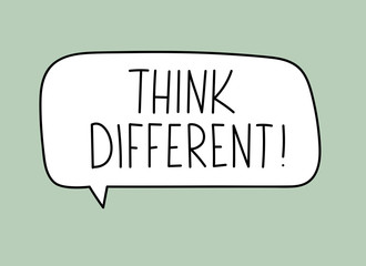Think different inscription. Handwritten lettering illustration. Black vector text in speech bubble. Simple outline marker style. Imitation of conversation.