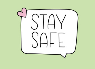 Stay safe inscription. Handwritten lettering banner. Black vector text in speech bubble. Simple outline marker style. Imitation of conversation. Vector illustration