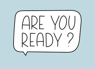 Are you ready inscription. Handwritten lettering illustration. Black vector text in speech bubble. Simple outline marker style. Imitation of conversation. Vector illustration