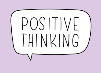 Positive thinking inscription. Handwritten lettering illustration. Black vector text in speech bubble. Simple outline marker style. Imitation of conversation.