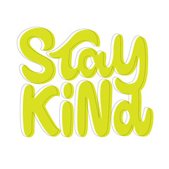 Stay Kind. Hand lettering colorful text. Design template for greeting cards, invitations, banners, gifts, prints and posters.