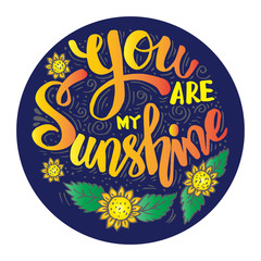 You are my sunshine hand lettering. Motivational quote.
