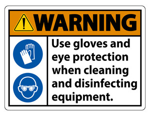 Warning Use Gloves And Eye Protection Sign on white background