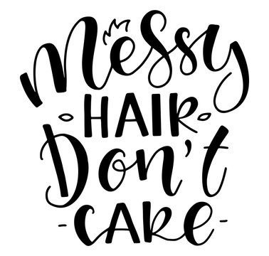 Messy hair don't care - black text isolated on white background - vector illustration.