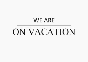 We are on vacation sign