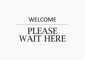 Welcome please wait here sign