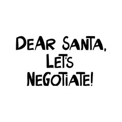 Dear Santa, let is negotiate. Winter holidays quote. Cute hand drawn lettering in modern scandinavian style. Isolated on white background. Vector stock illustration.