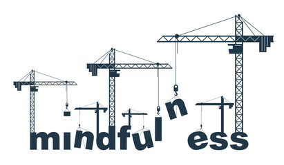 Construction cranes build Mindfulness word vector concept design, conceptual illustration with lettering allegory in progress development, stylish metaphor of psychology awareness.