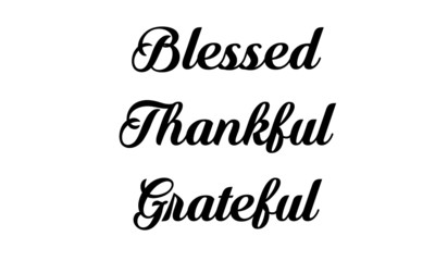 Blessed, Thankful, Grateful, Christian faith, Typography for print or use as poster, card, flyer or T Shirt