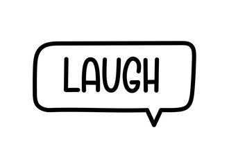 Laugh inscription. Handwritten lettering illustration. Black vector text in speech bubble. Simple outline marker style. Imitation of conversation.