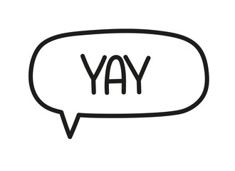 Yay inscription. Handwritten lettering illustration. Black vector text in speech bubble. Simple outline marker style. Imitation of conversation.