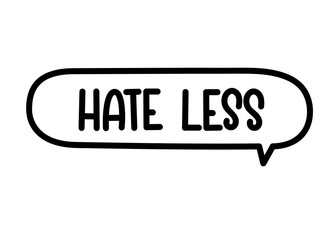 Hate less inscription. Handwritten lettering illustration. Black vector text in speech bubble. Simple outline marker style. Imitation of conversation.