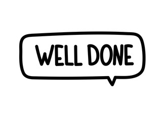 Well done inscription. Handwritten lettering illustration. Black vector text in speech bubble. Simple outline marker style. Imitation of conversation.