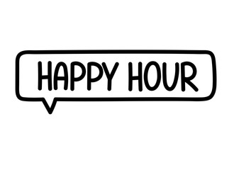 Happy hour inscription. Handwritten lettering illustration. Black vector text in speech bubble. Simple outline marker style. Imitation of conversation.