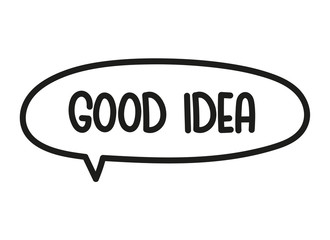 Good idea inscription. Handwritten lettering illustration. Black vector text in speech bubble. Simple outline marker style. Imitation of conversation.