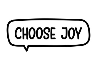 Choose joy inscription. Handwritten lettering illustration. Black vector text in speech bubble. Simple outline marker style. Imitation of conversation.
