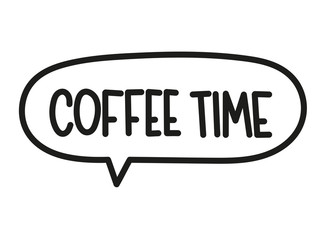 Coffee time inscription. Handwritten lettering illustration. Black vector text in speech bubble. Simple outline marker style. Imitation of conversation.