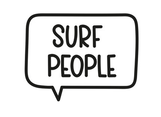 Surf people inscription. Handwritten lettering illustration. Black vector text in speech bubble. Simple outline marker style. Imitation of conversation.