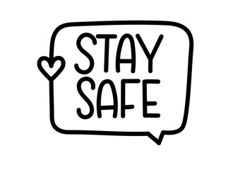 Stay safe inscription. Handwritten lettering banner. Black vector text in speech bubble. Simple outline marker style. Imitation of conversation. Vector illustration