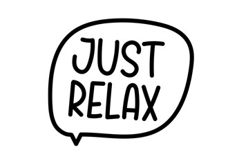 Just relax inscription. Handwritten lettering illustration. Black vector text in speech bubble. Simple outline marker style. Imitation of conversation. Vector illustration