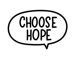 Choose hope inscription. Handwritten lettering illustration. Black vector text in speech bubble. Simple outline marker style. Imitation of conversation.