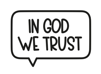 In God we trust inscription. Handwritten lettering illustration. Black vector text in speech bubble. Simple outline marker style. Imitation of conversation.