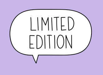 Limited edition inscription. Handwritten lettering illustration. Black vector text in speech bubble. Simple outline marker style. Imitation of conversation.