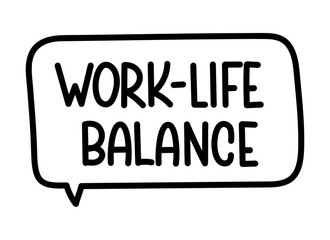 Work life balance inscription. Handwritten lettering illustration. Black vector text in speech bubble. Simple outline marker style. Imitation of conversation.