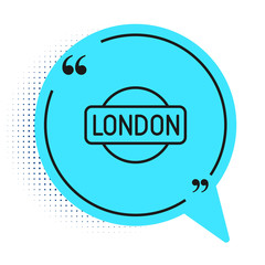 Black line London sign icon isolated on white background. Blue speech bubble symbol. Vector.