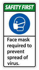 Safety First Face mask required to prevent spread of virus sign on white background