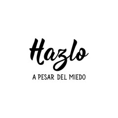 Do it despite the dead - in Spanish. Lettering. Ink illustration. Modern brush calligraphy.