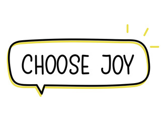 Choose joy inscription. Handwritten lettering illustration. Black vector text in speech bubble. Simple outline marker