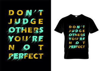Don't Judge Others You're Not Perfect Typography T Shirt Design