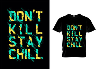Don't Kill Stay Chill Typography T Shirt Design Vector