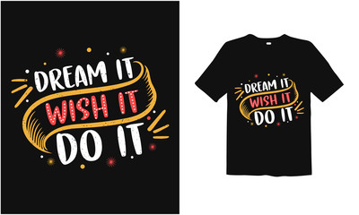 Dream it wish it do it .motivation  t shirt design
