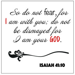 Isaiah 41:10- So do not fear for I am with you, I am your God vector on white background for Christian encouragement from the Old Testament Bible scriptures.	