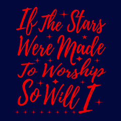 If the Stars were Made to Worship So Will I | Christian Sayings and Christian Quotes|100% vector white t shirt, pillow, mug, sticker and other Printing media | Jesus christian saying EPS PNG SVG DXF .