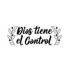 Translation from Spanish - God is in control. Lettering. Ink illustration. Modern brush calligraphy.