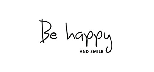 	
Slogan Be happy. Vector design, inspiration message moment. Motivation with happy smile. Hand drawn word for possitive emotions quotes for banner or wallpaper. Relaxing and chill.