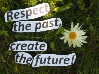 English proverb. expression. respect the past, create the future!