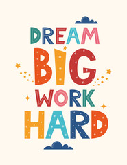 Dream big work hard. Hand drawn motivation lettering phrase for poster, logo, greeting card, banner. Cute cartoon print. Motivaton slogan for children's room decor. Vector illustration.